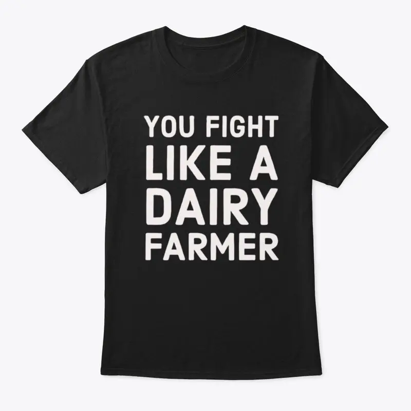 You Fight Like A Dairy Farmer