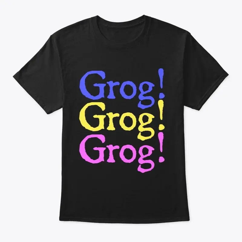 Grog! Grog! Grog!