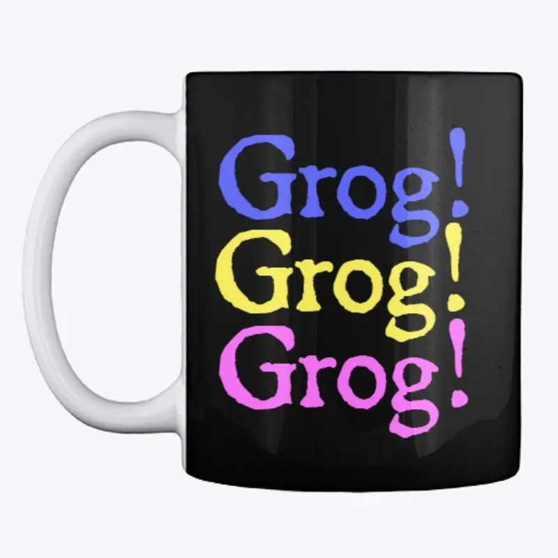 Grog! Grog! Grog!