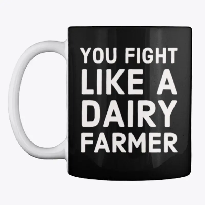 You Fight Like A Dairy Farmer